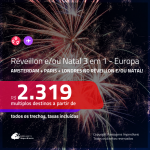 RÉVEILLON e/ou NATAL  3 em 1 na <b>EUROPA – AMSTERDAM + PARIS + LONDRES</b>! A partir de R$ 2.319, todos os trechos, c/ taxas! Opções de VOO DIRETO!