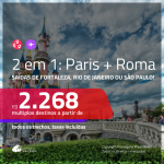 Promoção de Passagens 2 em 1 – <b>PARIS + ROMA</b>! A partir de R$ 2.268, todos os trechos, c/ taxas!