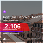 Promoção de Passagens para <b>PORTUGAL: Lisboa ou Porto</b>! A partir de R$ 2.106, ida e volta, c/ taxas!