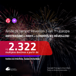 AINDA DÁ TEMPO!!! RÉVEILLON 3 em 1 na <b>EUROPA – AMSTERDAM + PARIS + LONDRES</b>! A partir de R$ 2.322, todos os trechos, c/ taxas! Com opções de VOO DIRETO!