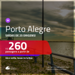 Promoção de Passagens para <b>PORTO ALEGRE</b>! A partir de R$ 260, ida e volta, c/ taxas! Datas até AGOSTO/20!