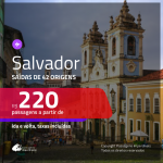 Promoção de Passagens para <b>SALVADOR</b>! A partir de R$ 220, ida e volta, c/ taxas!