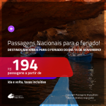 <b>PASSAGENS NACIONAIS</b> em promoção para o <b>FERIADO DO DIA 15 DE NOVEMBRO</b>! Valores a partir de R$ 194, ida e volta!