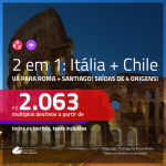 Promoção de Passagens 2 em 1 – <b>ITÁLIA: Roma + CHILE: Santiago</b>! A partir de R$ 2.063, todos os trechos, c/ taxas!