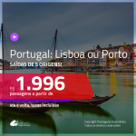 Promoção de Passagens para <b>PORTUGAL: Lisboa ou Porto</b>! A partir de R$ 1.996, ida e volta, c/ taxas! Datas para viajar até JULHO/20, inclusive Natal, férias de Janeiro/20 e mais!