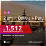 Promoção de Passagens 2 em 1 – <b>BOLÍVIA: Santa Cruz de la Sierra + PERU: Cusco ou Lima</b>! A partir de R$ 1.512, todos os trechos, c/ taxas!