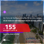 Promoção de Passagens de <b>FEIRA DE SANTANA</b> para <b>RECIFE</b> ou vice-versa! A partir de R$ 155, ida e volta, c/ taxas!