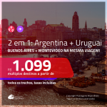 Promoção de Passagens 2 em 1 – <b>ARGENTINA: Buenos Aires + URUGUAI: Montevideo</b>! A partir de R$ 1.099, todos os trechos, c/ taxas!