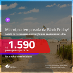 Promoção de Passagens para <b>MIAMI</b>, para viajar na temporada da BLACK FRIDAY! A partir de R$ 1.590, ida e volta, c/ taxas! Com opções de BAGAGEM INCLUÍDA!