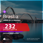 Promoção de Passagens para <b>BRASÍLIA</b>! A partir de R$ 232, ida e volta, c/ taxas!