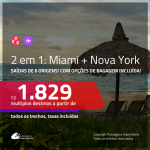 Promoção de Passagens 2 em 1 – <b>MIAMI + NOVA YORK</b>! A partir de R$ 1.829, todos os trechos, c/ taxas! Com opções de BAGAGEM INCLUÍDA!