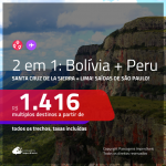 Promoção de Passagens 2 em 1 – <b>BOLÍVIA: Santa Cruz de la Sierra + PERU: Lima</b>! A partir de R$ 1.416, todos os trechos, c/ taxas!