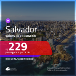 Promoção de Passagens para <b>SALVADOR</b>! A partir de R$ 229, ida e volta, c/ taxas!