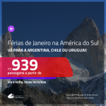 Férias de Janeiro na AMÉRICA DO SUL!!! Passagens para a <b>ARGENTINA: Buenos Aires, CHILE: Santiago ou URUGUAI: Montevideo</b> a partir de R$ 939, para viajar nas FÉRIAS DE JANEIRO, ida e volta, c/ taxas!