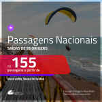 <b>PASSAGENS NACIONAIS</b> em promoção! Valores a partir de R$ 155, ida e volta!