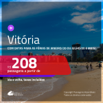 Promoção de Passagens para <b>VITÓRIA</b>! A partir de R$ 208, ida e volta, c/ taxas! Datas até Julho/20, inclusive para as FÉRIAS DE JANEIRO/20 ou JULHO/20!