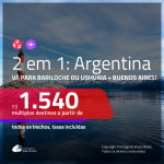 Promoção de Passagens 2 em 1 para a <b>ARGENTINA</b> – Escolha entre: <b>Bariloche ou Ushuaia + Buenos Aires</b>! A partir de R$ 1.540, todos os trechos, c/ taxas!