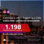 CONTINUA!!! Promoção de Passagens 2 em 1 – <b>ARGENTINA: Buenos Aires + CHILE: Santiago</b>! A partir de R$ 1.198, todos os trechos, c/ taxas!