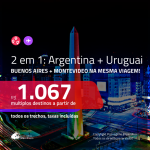 Promoção de Passagens 2 em 1 – <b>ARGENTINA: Buenos Aires + URUGUAI: Montevideo</b>! A partir de R$ 1.067, todos os trechos, c/ taxas!