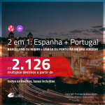 Promoção de Passagens 2 em 1 – <b>ESPANHA: Barcelona ou Madri + PORTUGAL: Lisboa ou Porto</b>! A partir de R$ 2.126, todos os trechos, c/ taxas!