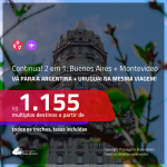 Continua!!!Promoção de Passagens 2 em 1 – <b>ARGENTINA: Buenos Aires + URUGUAI: Montevideo</b>! A partir de R$ 1.155, todos os trechos, c/ taxas!