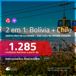 Promoção de Passagens 2 em 1 – <b>BOLÍVIA: Santa Cruz de la Sierra + CHILE: Santiago</b>! A partir de R$ 1.285, todos os trechos, c/ taxas!