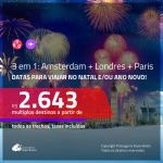 AINDA DÁ TEMPO!!! NATAL e/ou ANO NOVO na EUROPA com Passagens 3 em 1 – <b>AMSTERDAM + LONDRES + PARIS</b>! A partir de R$ 2.643, todos os trechos, c/ taxas!