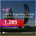 Promoção de Passagens 2 em 1 – <b>ARGENTINA: Buenos Aires + CHILE: Santiago</b>! A partir de R$ 1.285, todos os trechos, c/ taxas!