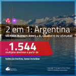 Promoção de Passagens 2 em 1 para a <b>ARGENTINA</b> – Escolha entre: <b>Buenos Aires + El Calafate ou Ushuaia</b>! A partir de R$ 1.544, todos os trechos, c/ taxas!