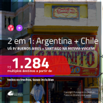 Promoção de Passagens 2 em 1 – <b>ARGENTINA: Buenos Aires + CHILE: Santiago</b>! A partir de R$ 1.284, todos os trechos, c/ taxas!