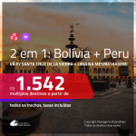 Promoção de Passagens 2 em 1 – <b>BOLÍVIA: Santa Cruz de la Sierra + PERU: Lima</b>! A partir de R$ 1.542, todos os trechos, c/ taxas! Datas até JULHO/20!