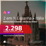 Promoção de Passagens 2 em 1 – <b>ESPANHA: Barcelona ou Madri + ITÁLIA: Milão ou Roma</b>! A partir de R$ 2.298, todos os trechos, c/ taxas!