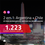 Promoção de Passagens 2 em 1 – <b>ARGENTINA: Buenos Aires + CHILE: Santiago</b>! A partir de R$ 1.223, todos os trechos, c/ taxas! Datas até JULHO/20!