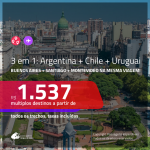 Promoção de Passagens 3 em 1 – <b>ARGENTINA: Buenos Aires + CHILE: Santiago + URUGUAI: Montevideo</b>! A partir de R$ 1.537, todos os trechos, c/ taxas!