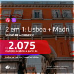 Promoção de Passagens 2 em 1 – <b>LISBOA + MADRI</b>! A partir de R$ 2.075, todos os trechos, c/ taxas!