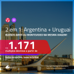 Promoção de Passagens 2 em 1 – <b>ARGENTINA: Buenos Aires + URUGUAI: Montevideo</b>! A partir de R$ 1.171, todos os trechos, c/ taxas!