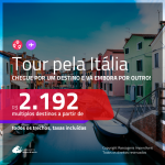 Tour pela <b>ITÁLIA</b>! Chegue por um destino, e vá embora por outro! A partir de R$ 2.192, todos os trechos, c/ taxas!