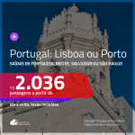 Promoção de Passagens para <b>PORTUGAL: Lisboa ou Porto</b>! A partir de R$ 2.036, ida e volta, c/ taxas!