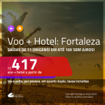 <b>PASSAGEM + HOTEL</b> para <b>FORTALEZA</b> a partir de R$ 417, por pessoa, quarto duplo, c/ taxas, em até 10X SEM JUROS!