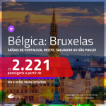 Promoção de Passagens para a <b>BÉLGICA: Bruxelas</b>! A partir de R$ 2.221, ida e volta, c/ taxas!