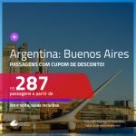 Passagens para <b>BUENOS AIRES</b>, saindo do Rio de Janeiro, a partir de R$ 287, ida e volta, usando CUPOM DE DESCONTO!!!