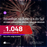 Passagens em promoção para o <b>RÉVEILLON</b>! Vá para a <b>ARGENTINA, BOLÍVIA, CHILE ou URUGUAI</b>! A partir de R$ 1.048, ida e volta, c/ taxas!