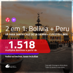 Promoção de Passagens 2 em 1 – <b>BOLÍVIA: Santa Cruz de la Sierra + PERU: Cusco ou Lima</b>! A partir de R$ 1.518, todos os trechos, c/ taxas! Datas até AGOSTO/20, inclusive Férias de JAN/20, Férias de JUL/20 e mais!