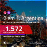 Promoção de Passagens 2 em 1 para a <b>ARGENTINA</b> – Vá para: <b>El Calafate + Ushuaia</b>! A partir de R$ 1.572, todos os trechos, c/ taxas!