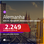 Promoção de Passagens para a <b>ALEMANHA: Berlim, Duesseldorf, Frankfurt, Hamburgo, Munique ou Stuttgart</b>! A partir de R$ 2.249, ida e volta, c/ taxas!