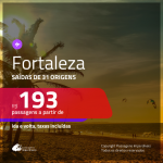 Promoção de Passagens para <b>FORTALEZA</b>! A partir de R$ 193, ida e volta, c/ taxas!