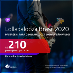 Promoção de Passagens para o <b>LOLLAPALOOZA BRASIL 2020 em SÃO PAULO</b>! A partir de R$ 210, ida e volta, c/ taxas!