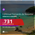 Continua!!! Promoção de Passagens para <b>FERNANDO DE NORONHA</b>! A partir de R$ 731, ida e volta, c/ taxas!