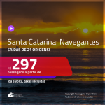 Promoção de Passagens para <b>NAVEGANTES, em SANTA CATARINA</b>! A partir de R$ 297, ida e volta, c/ taxas!