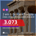 Promoção de Passagens 2 em 1 – <b>GRÉCIA: Atenas + TURQUIA: Istambul</b>! A partir de R$ 3.073, todos os trechos, c/ taxas! Com opções de BAGAGEM INCLUÍDA!